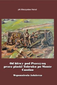 PEH VI Od bitwy pod Pszczyną przez piaski Tobruku po Monte Cassino płk Mieczysław Herod PEH VI Od bitwy pod Pszczyną przez piaski Tobruku po Monte Cassino płk Mieczysław Herod