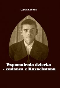 PEH VIII Wspomnienia dziecka zesłańca z Kazachstanu Ludwik Kamiński PEH VIII Wspomnienia dziecka zesłańca z Kazachstanu Ludwik Kamiński